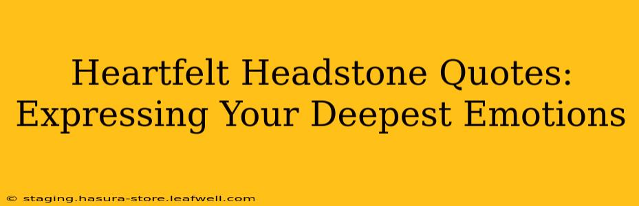Heartfelt Headstone Quotes: Expressing Your Deepest Emotions