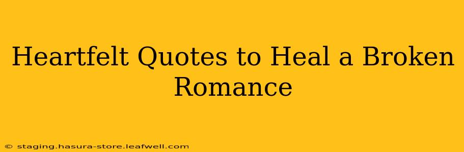 Heartfelt Quotes to Heal a Broken Romance
