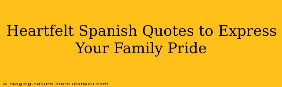 Heartfelt Spanish Quotes to Express Your Family Pride