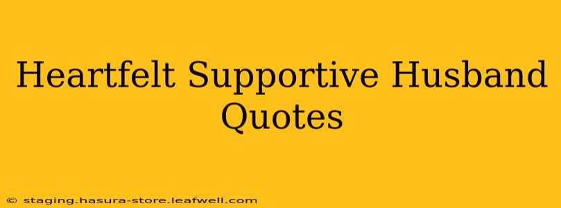Heartfelt Supportive Husband Quotes