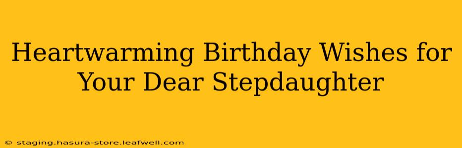 Heartwarming Birthday Wishes for Your Dear Stepdaughter