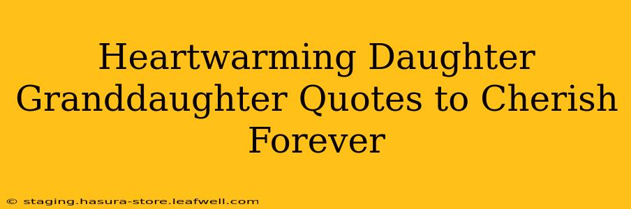 Heartwarming Daughter Granddaughter Quotes to Cherish Forever