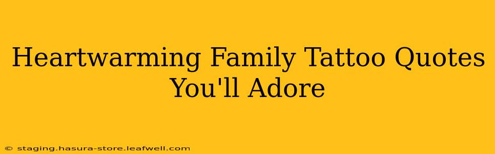 Heartwarming Family Tattoo Quotes You'll Adore