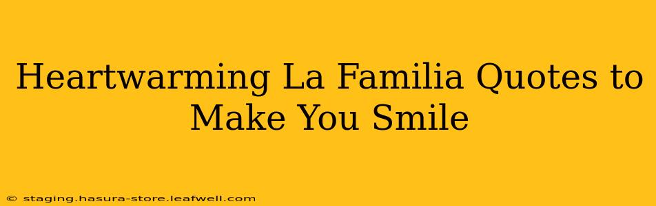 Heartwarming La Familia Quotes to Make You Smile