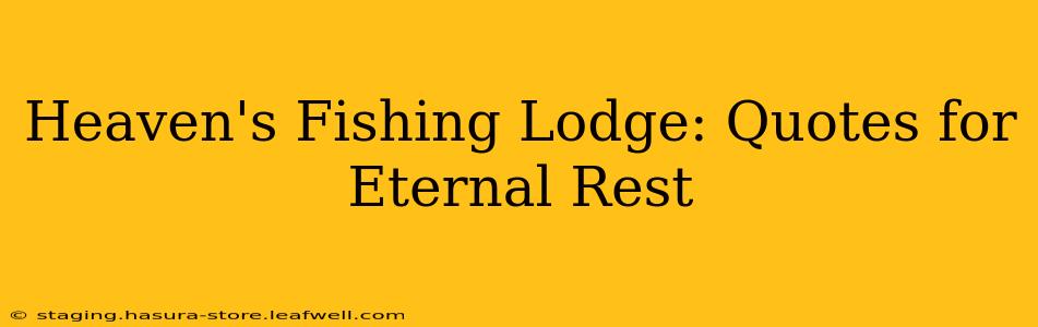 Heaven's Fishing Lodge: Quotes for Eternal Rest