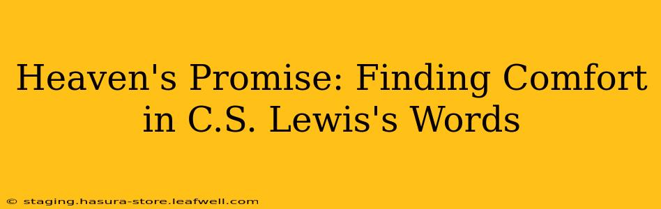 Heaven's Promise: Finding Comfort in C.S. Lewis's Words