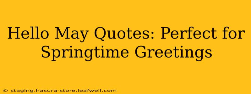 Hello May Quotes: Perfect for Springtime Greetings