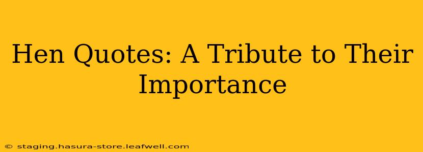 Hen Quotes: A Tribute to Their Importance