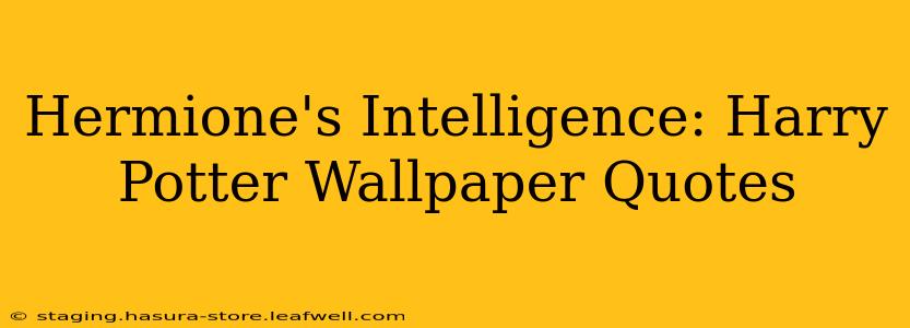 Hermione's Intelligence: Harry Potter Wallpaper Quotes