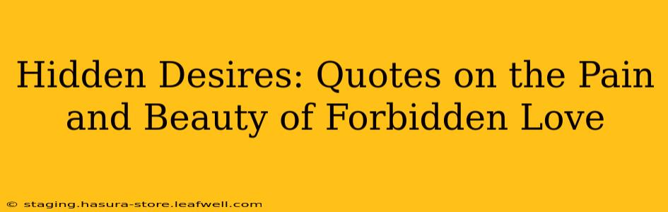 Hidden Desires: Quotes on the Pain and Beauty of Forbidden Love