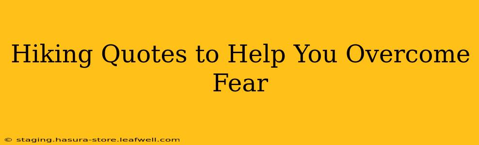 Hiking Quotes to Help You Overcome Fear