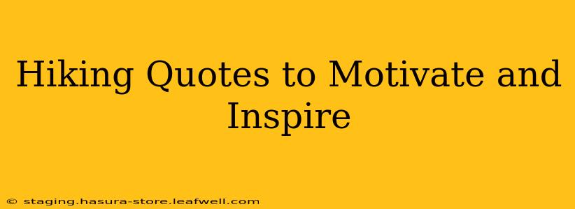 Hiking Quotes to Motivate and Inspire