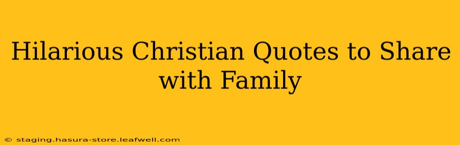 Hilarious Christian Quotes to Share with Family