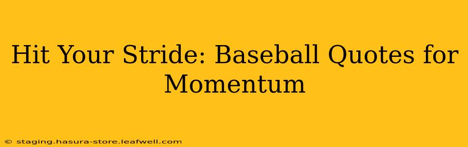 Hit Your Stride: Baseball Quotes for Momentum