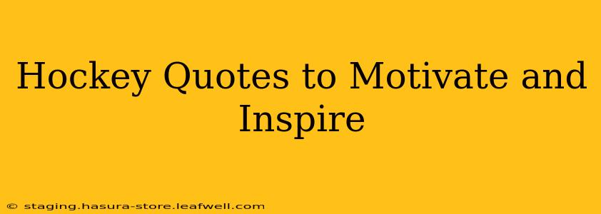 Hockey Quotes to Motivate and Inspire