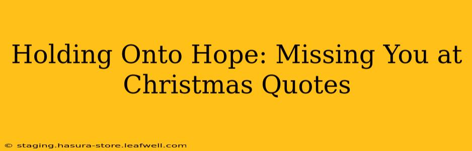 Holding Onto Hope: Missing You at Christmas Quotes
