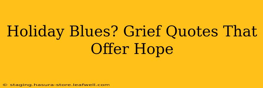 Holiday Blues? Grief Quotes That Offer Hope
