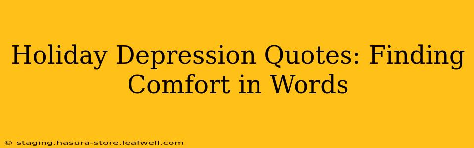Holiday Depression Quotes: Finding Comfort in Words