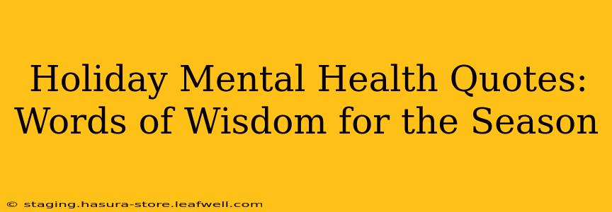 Holiday Mental Health Quotes: Words of Wisdom for the Season