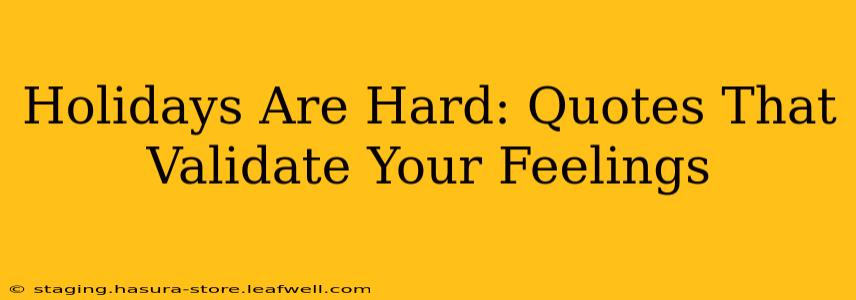 Holidays Are Hard: Quotes That Validate Your Feelings
