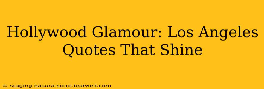 Hollywood Glamour: Los Angeles Quotes That Shine