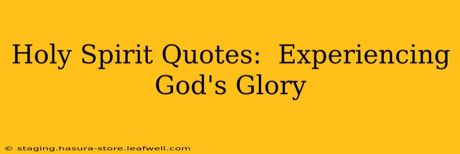 Holy Spirit Quotes:  Experiencing God's Glory