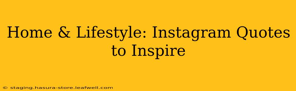 Home & Lifestyle: Instagram Quotes to Inspire