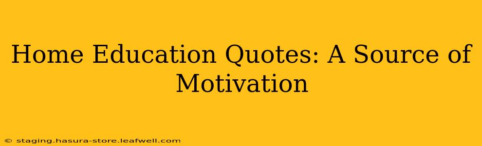 Home Education Quotes: A Source of Motivation