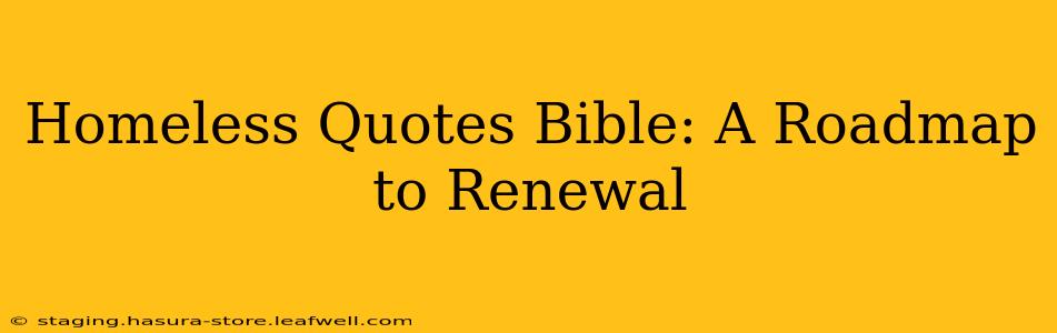Homeless Quotes Bible: A Roadmap to Renewal