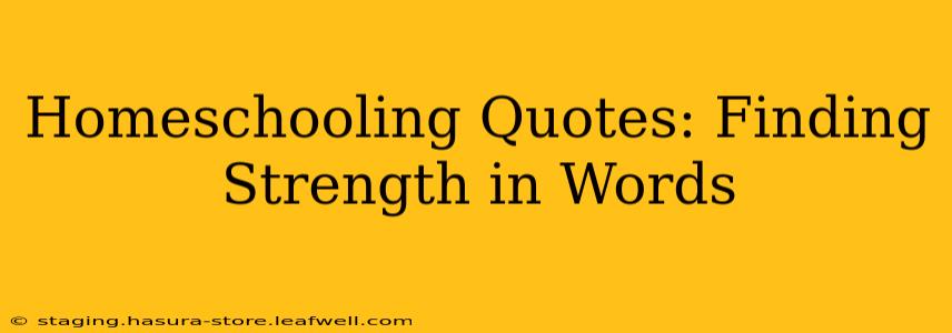 Homeschooling Quotes: Finding Strength in Words