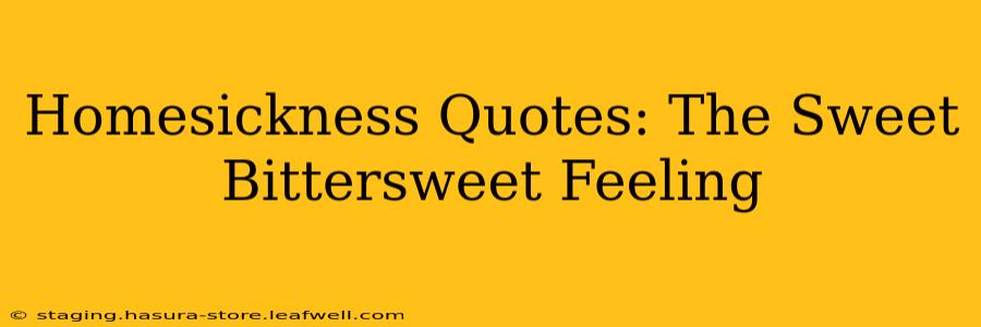 Homesickness Quotes: The Sweet Bittersweet Feeling