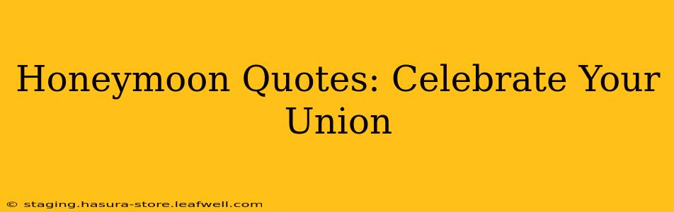 Honeymoon Quotes: Celebrate Your Union