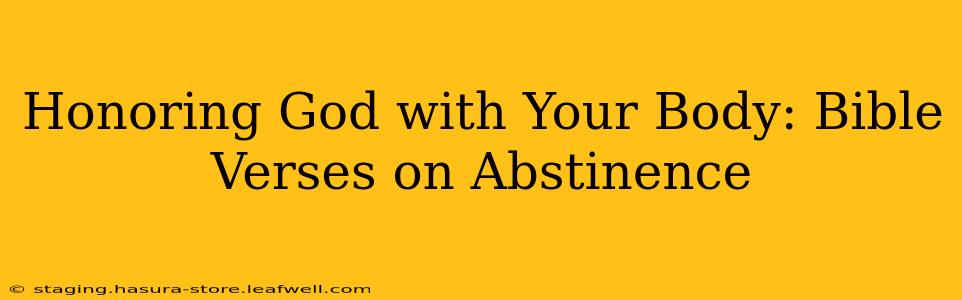 Honoring God with Your Body: Bible Verses on Abstinence