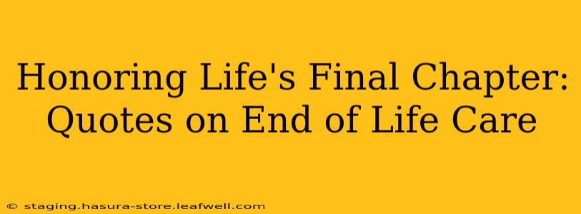 Honoring Life's Final Chapter: Quotes on End of Life Care