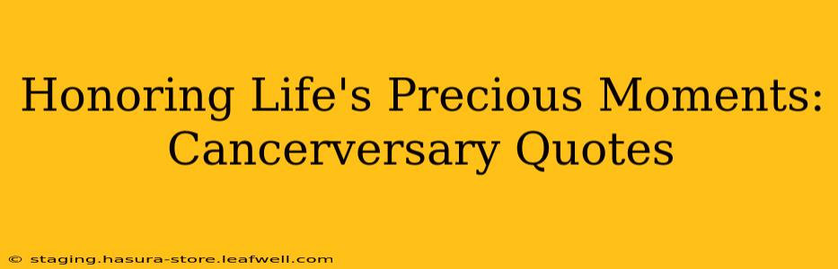 Honoring Life's Precious Moments: Cancerversary Quotes