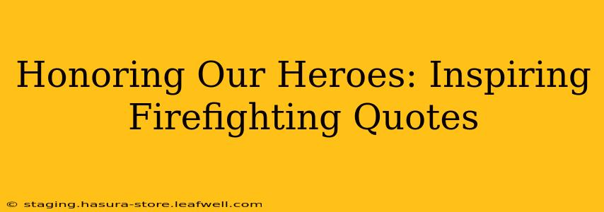 Honoring Our Heroes: Inspiring Firefighting Quotes
