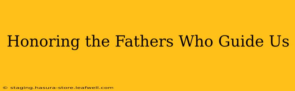 Honoring the Fathers Who Guide Us