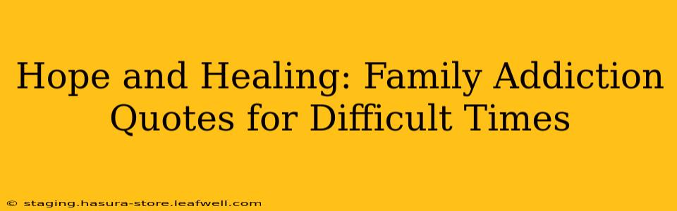 Hope and Healing: Family Addiction Quotes for Difficult Times