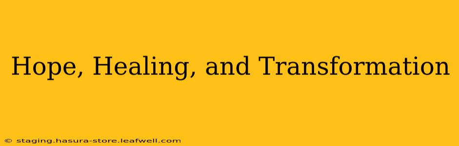 Hope, Healing, and Transformation