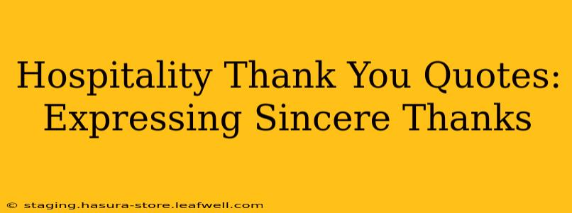 Hospitality Thank You Quotes:  Expressing Sincere Thanks