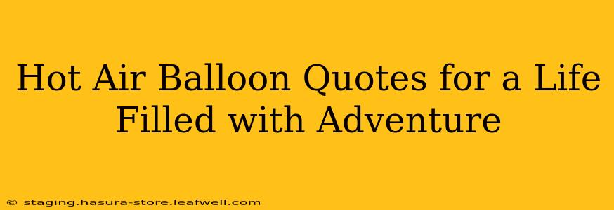 Hot Air Balloon Quotes for a Life Filled with Adventure