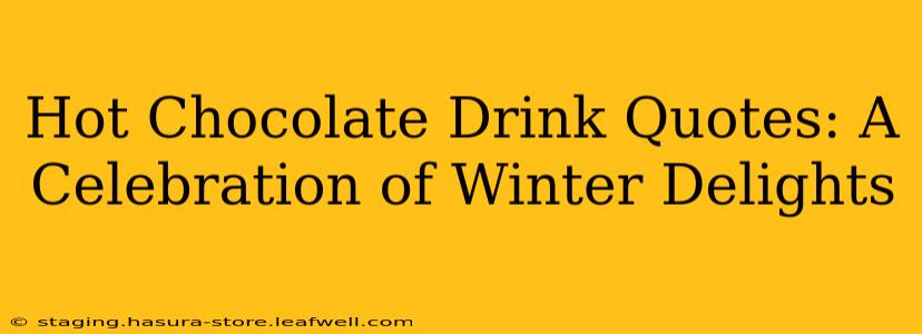 Hot Chocolate Drink Quotes: A Celebration of Winter Delights