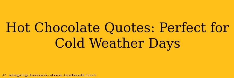 Hot Chocolate Quotes: Perfect for Cold Weather Days