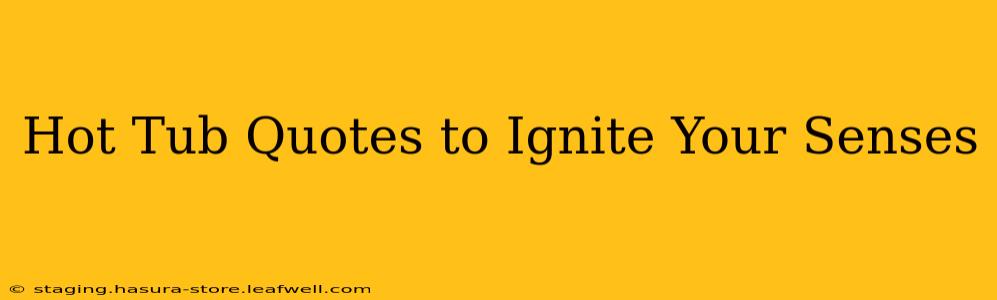 Hot Tub Quotes to Ignite Your Senses