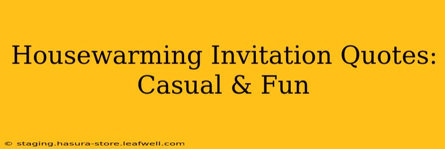 Housewarming Invitation Quotes: Casual & Fun