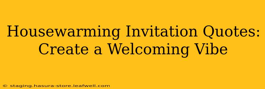 Housewarming Invitation Quotes: Create a Welcoming Vibe