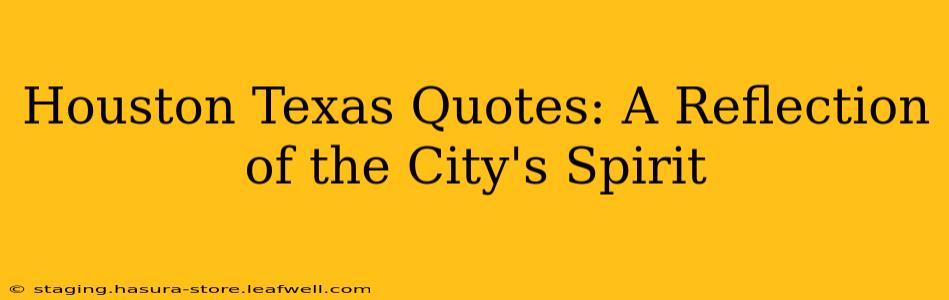 Houston Texas Quotes: A Reflection of the City's Spirit