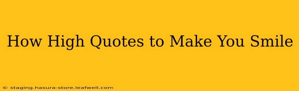 How High Quotes to Make You Smile
