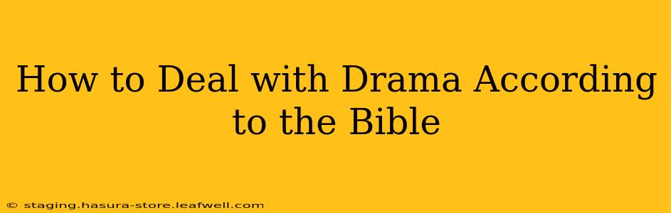 How to Deal with Drama According to the Bible