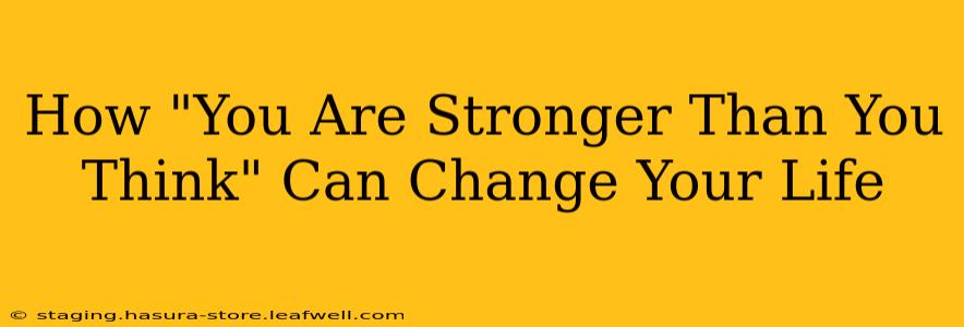 How "You Are Stronger Than You Think" Can Change Your Life